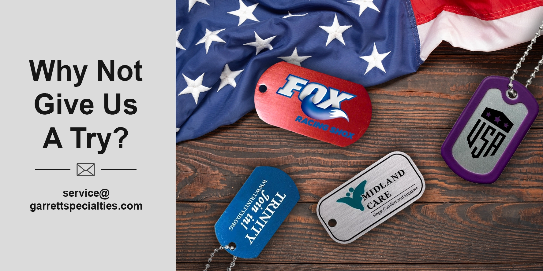 Custom Dog Tags Used as Promotional Giveaways Custom dog tags and dog tag necklaces make rugged, budget-friendly promotional giveaways for events, sports teams, schools, and military-themed campaigns
